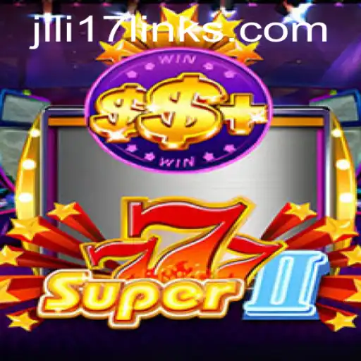 Exploring Super777II: The Thrilling World of Jili17